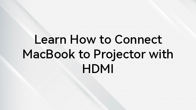 Learn How to Connect MacBook to Projector with HDMI