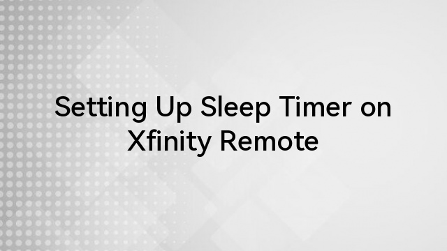 Setting Up Sleep Timer on Xfinity Remote