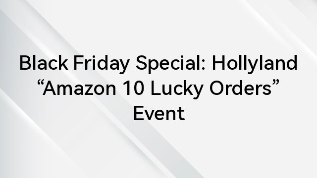 Black Friday Special: Hollyland “Amazon 10 Lucky Orders” Event