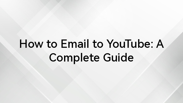 How to Email to YouTube: A Complete Guide