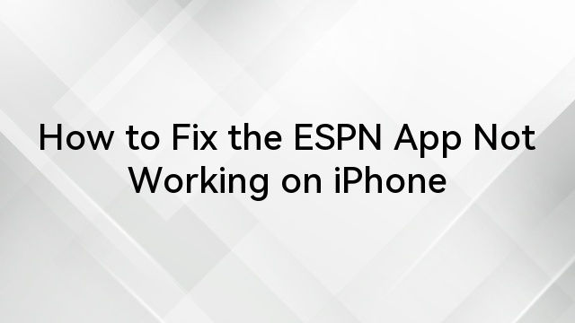 How to Fix the ESPN App Not Working on iPhone