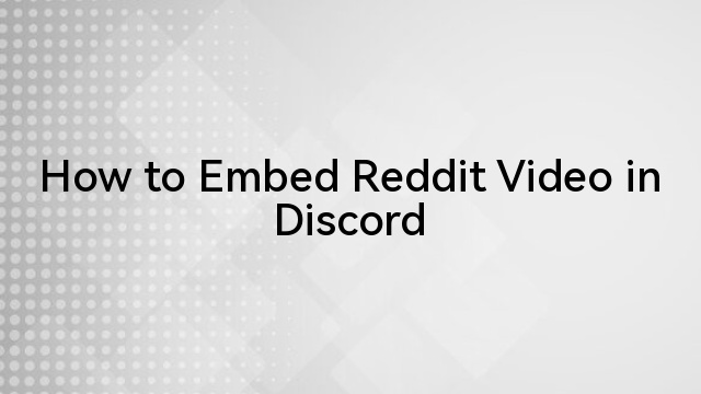 How to Embed Reddit Video in Discord