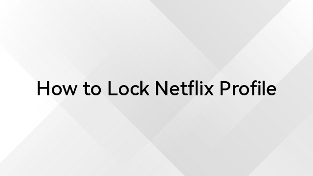 How to Lock Netflix Profile