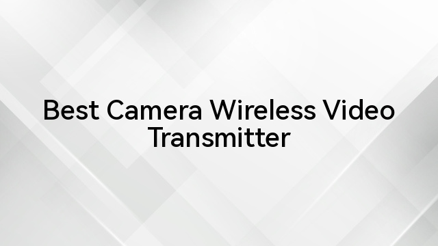 Best Camera Wireless Video Transmitter