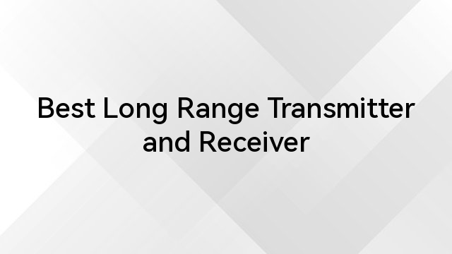 Best Long Range Transmitter and Receiver